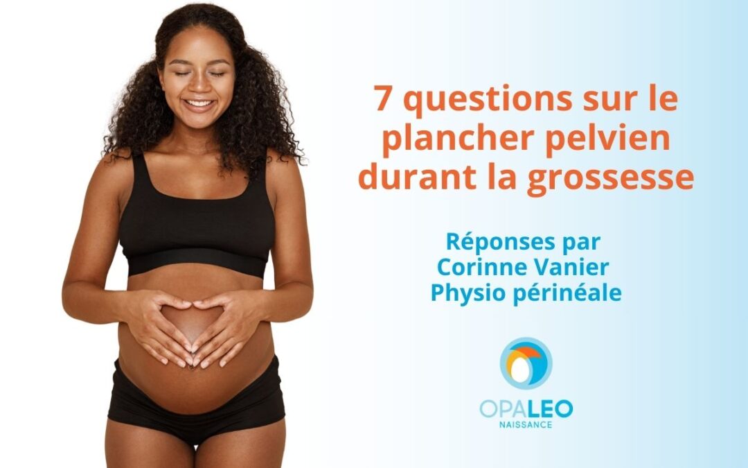 Les 7 questions les plus fréquentes sur le plancher pelvien durant la grossesse: réponses par Corinne Vanier, physiothérapeute en rééducation périnéale